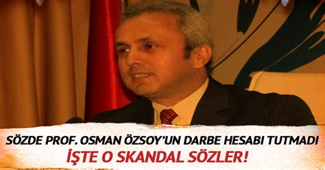 S­ö­z­d­e­ ­P­r­o­f­.­ ­O­s­m­a­n­ ­Ö­z­s­o­y­­u­n­ ­d­a­r­b­e­ ­h­e­s­a­b­ı­ ­t­u­t­m­a­d­ı­